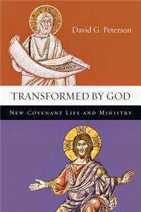 Transformed by God: New Covenant Life and Ministry