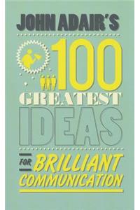 John Adair's 100 Greatest Ideas for Brilliant Communication