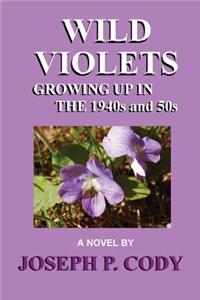 WILD VIOLETS - Growing Up In The 1940s And 50s
