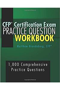 CFP Certification Exam Practice Question Workbook: 1,000 Comprehensive Practice Questions (2017 Edition)