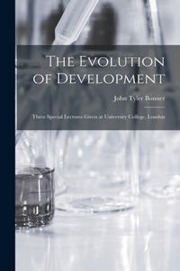 Evolution of Development; Three Special Lectures Given at University College, London
