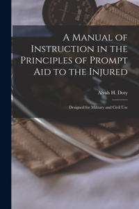Manual of Instruction in the Principles of Prompt Aid to the Injured