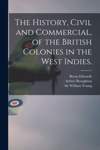 History, Civil and Commercial, of the British Colonies in the West Indies.