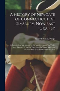 History of Newgate of Connecticut, at Simsbury, Now East Granby