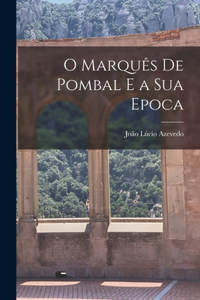 O Marquês de Pombal e a Sua Epoca