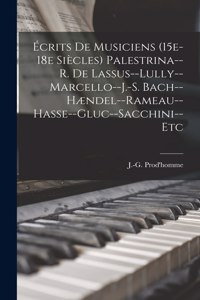 Écrits de musiciens (15e-18e siècles) Palestrina--R. de Lassus--Lully--Marcello--J.-S. Bach--Hændel--Rameau--Hasse--Gluc--Sacchini--etc