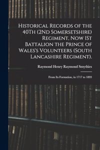 Historical Records of the 40Th (2Nd Somersetshire) Regiment, Now 1St Battalion the Prince of Wales's Volunteers (South Lancashire Regiment).