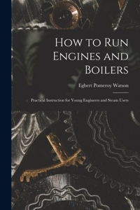 How to Run Engines and Boilers