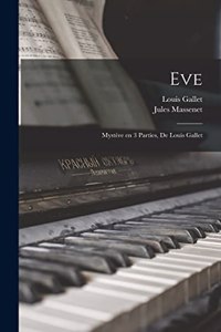 Eve; mystère en 3 parties, de Louis Gallet