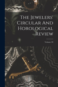 The Jewelers' Circular And Horological Review; Volume 39