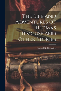 Life and Adventures of Thomas Titmouse and Other Stories