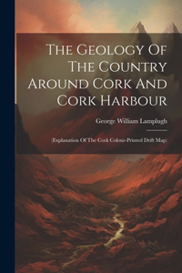 Geology Of The Country Around Cork And Cork Harbour