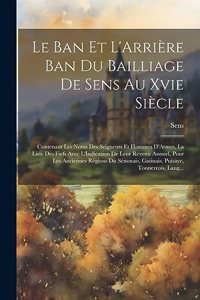 Ban Et L'Arrière Ban Du Bailliage De Sens Au Xvie Siècle