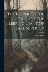 Keeper Of The Gate, Or, The Sleeping Giant Of Lake Superior