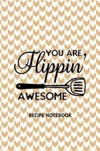You Are Flippin Awesome Recipe Notebook