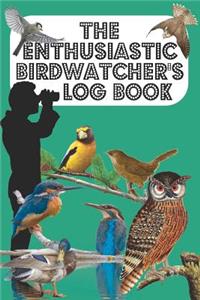The Enthusiastic Birdwatcher's Log Book