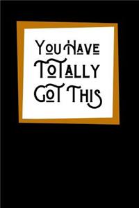 You Have Totally Got This
