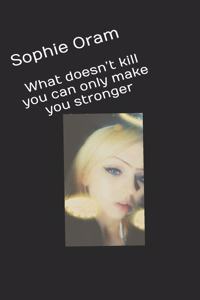 What doesn't kill you can only make you stronger