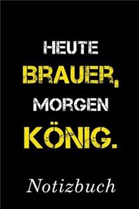 Heute Brauer Morgen König Notizbuch