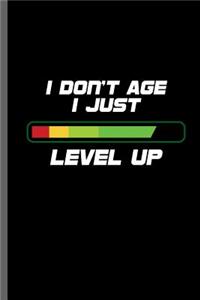 I don't age I just level up: Saying for Gamers Gaming Old Classic Electric Games New millennial Controller Video games Computer Gaming Gift (6x9) Lined notebook Journal to write