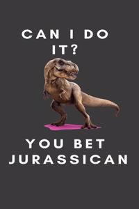 Can I do it? You bet Jurassican