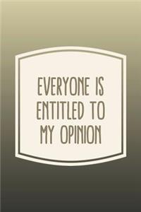 Everyone Is Entitled To My Opinion