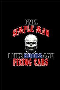 I'm a Simple Man I Like Boobs and Fixing Cars