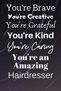 You're Brave You're Creative You're Grateful You're Kind You're Caring You're An Amazing Hairdresser