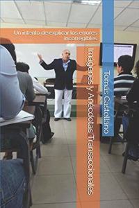 Imágenes y Anécdotas Transaccionales: Un intento de explicar los errores incorregibles