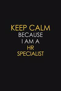 Keep Calm Because I Am A HR Specialist