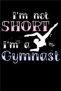 I'm Not Short I'm A Gymnast