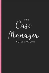 I'm a Case Manager Not a Magician