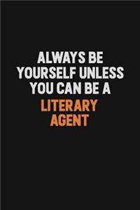 Always Be Yourself Unless You Can Be A Literary Agent