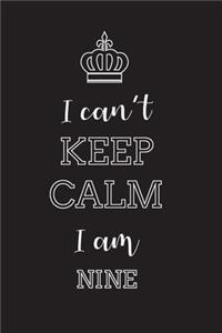 I Can't Keep Calm I Am Nine