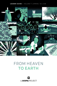 From Heaven to Earth: Spring 2023 (Gospel Project-tgp, 7)