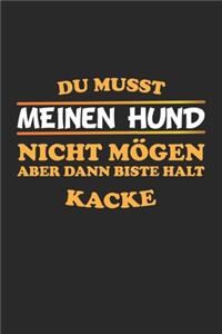 Du musst meinen Hund nicht mögen aber dann biste halt kacke