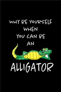 Why Be Yourself When You Can Be An Alligator