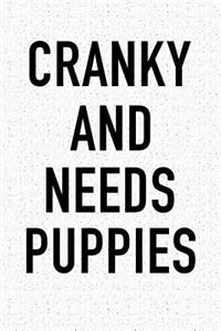 Cranky and Needs Puppies