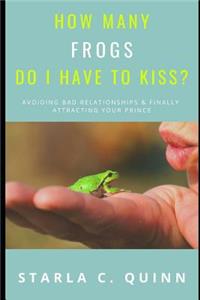 How Many Frogs Do I Have To Kiss?