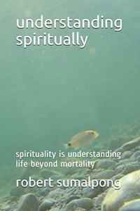 Understanding Spiritually