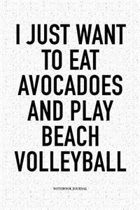I Just Want to Eat Avocadoes and Play Beach Volleyball
