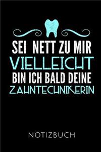 SEI Nett Zu Mir Vielleicht Bin Ich Bald Deine Zahntechnikerin Notizbuch