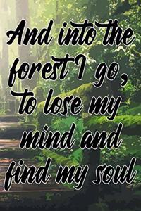 And Into the Forest I Go, to Lose My Mind and Find My Soul