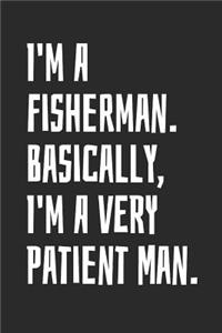 I'm A Fisherman. Basically, I'm A Very Patient Man