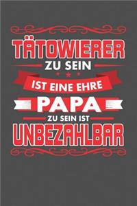 Tätowierer Zu Sein Ist Eine Ehre - Papa Zu Sein Ist Unbezahlbar