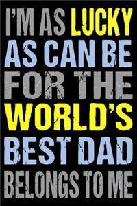 I'm as Lucky as Can Be for the World's Best Dad Belongs to Me
