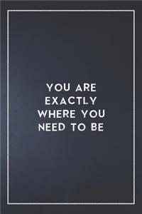 You are exactly where you need to be