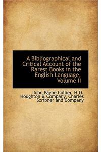 Bibliographical and Critical Account of the Rarest Books in the English Language, Volume II