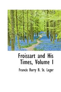 Froissart and His Times, Volume I