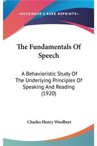 The Fundamentals Of Speech: A Behavioristic Study Of The Underlying Principles Of Speaking And Reading (1920)